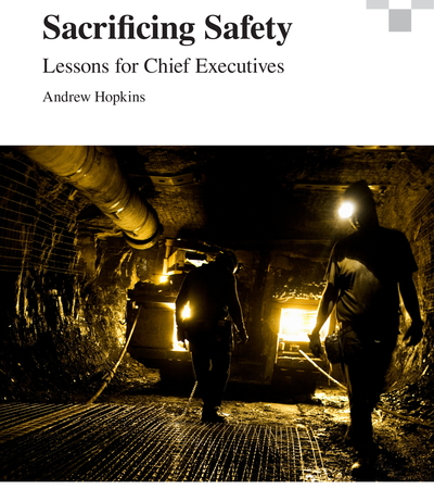 “Sacrificing Safety: Lessons For Chief Executives”. By Prof Andrew Hopkins. Grosvenor Mine